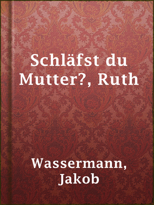 Title details for Schläfst du Mutter?, Ruth by Jakob Wassermann - Available